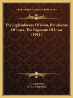 The Juglandaceae Of Iowa, Betulaceae Of Iowa, The Fagaceae Of Iowa 1359334424 Book Cover