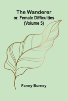 The Wanderer; or, Female Difficulties (Volume 5) 9362991160 Book Cover