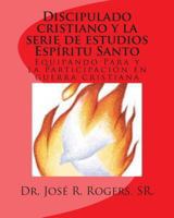 Discipulado Cristiano Y La Serie de Estudios Esp�ritu Santo: Equipando Para Y La Participaci�n En Guerra Cristiana 1463636733 Book Cover