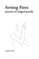Setting Fires: Poems of Singed Petals 1985133822 Book Cover