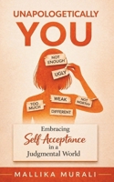 Unapologetically You: Embracing Self-Acceptance in a Judgmental World B0GYRVLG2P Book Cover