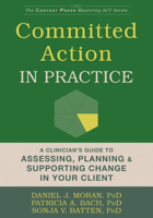 Committed Action in Practice: A Clinician’s Guide to Assessing, Planning, and Supporting Change in Your Client 1626254869 Book Cover