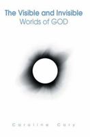 The Visible and Invisible Worlds of GOD 0595333435 Book Cover