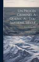 Un Procès Criminel À Québec Au Dix-Septième Siècle: Anne Edmond Accusée De S'être Travestie En Homme Et D'avoir Répandu De Fausses Nouvelles 1022725106 Book Cover
