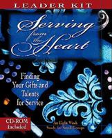 Serving from the Heart Leader Kit: Finding Your Gifts and Talents for Service 0687081076 Book Cover