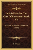 Judicial Murder, The Case Of Lieutenant Wark V2: Judicial Scandals And Errors 116482838X Book Cover