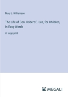 The Life of Gen. Robert E. Lee, for Children, in Easy Words: in large print 336837138X Book Cover