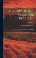 History of the Venetian Republic: Her Rise, Her Greatness, and Her Civilization; Volume 2 1019658177 Book Cover