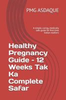 Healthy Pregnancy Guide – 12 Weeks Tak Ka Complete Safar: A simple, caring, medically safe guide for first-time Indian mothers B0G4NM58H3 Book Cover