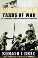 Twenty-Five Yards of War: The Extraordinary Courage of Ordinary Men in WorldWar II 0786886684 Book Cover