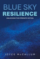 Blue Sky Resilience: Unlocking the strength within 198228952X Book Cover