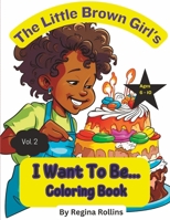 The Little Brown Girl's I Want To Be... Coloring Book - Vol. 2 B0C2S6QCZN Book Cover