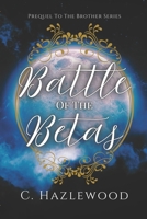 Battle Of The Betas: Prequel to the Brother Series B0DQQ33C9X Book Cover