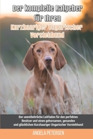 Der komplette Ratgeber für Ihren Kurzhaariger Ungarischer Vorstehhund: Der unentbehrliche Leitfaden für den perfekten Besitzer und einen gehorsamen, ... Ungarischer Vorstehhund B0991LHVX3 Book Cover