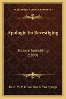 Apologie En Bevestiging: Nadere Toelichting (1899) 1168032474 Book Cover