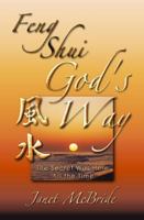 Feng Shui God's Way: The Secret Was Here All the Time 0981691943 Book Cover