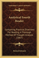 Analytical Fourth Reader: Containing Practical Directions For Reading, A Thorough Method Of Thought-Analysis 116646363X Book Cover