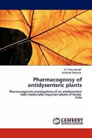 Pharmacognosy of antidysenteric plants: Pharmacognostic investigations of six antidysenteric leafy medicinally important plants of Kerala India 384338813X Book Cover
