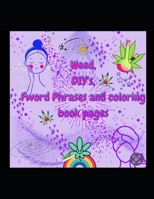 Weed, DIY's, Fword phrases and coloring book pages B0BR75J548 Book Cover