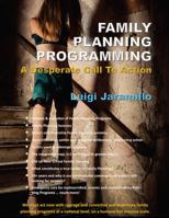 Family Planning Programming : A Desperate Call to Action 1977230660 Book Cover