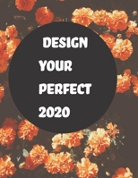 Design Your Perfect 2020: 2020 Undated Weekly Planner. Weekly & Monthly Planner, Organizer & Goal Tracker Organized Chaos Planner 2020 1676457321 Book Cover