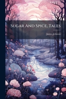 Sugar And Spice, Tales... 127603427X Book Cover