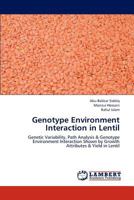 Genotype Environment Interaction in Lentil: Genetic Variability, Path Analysis & Genotype Environment Interaction Shown by Growth Attributes & Yield in Lentil 3659300810 Book Cover