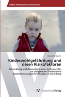 Kindeswohlgefährdung und deren Risikofaktoren: Entwicklung und Anwendung eines Instrumentes zur zielgenauen Prävention in Kinderbetreuungseinrichtungen in Vorarlberg 3639644441 Book Cover