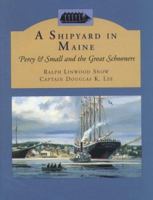 Shipyard in Maine: Percy & Small and the Great Schooners 088448193X Book Cover