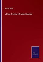 A Plain Treatise of Horse-Shoeing 3375174241 Book Cover
