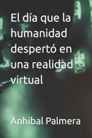 El día que la humanidad despertó en una realidad virtual B0C2S6B7ND Book Cover