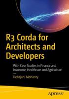 R3 Corda for Architects and Developers: With Case Studies in Finance, Insurance, Healthcare, Travel, Telecom, and Agriculture 1484245318 Book Cover