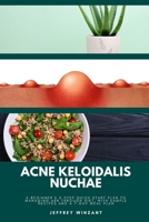 Acne Keloidalis Nuchae: A Beginner's 3-Step Quick Start Plan to Managing AKN Through Diet, With Sample Recipes and a 7-Day Meal Plan B0DTQCJCLJ Book Cover