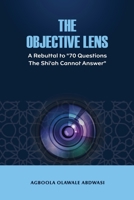The Objective Lens: A Rebuttal to “70 Questions the Shi’ah Cannot Answer” B0FBL49HXK Book Cover