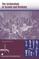 The Archaeology of Alcohol and Drinking (The American Experience in Archaeological Perspective) 0813032903 Book Cover
