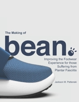 The Making of bean.: Improving the Footwear Experience for those Suffering from Plantar Fasciitis B08991TL2B Book Cover