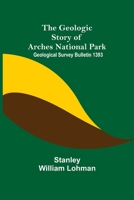 The Geologic Story of Arches National Park; Geological Survey Bulletin 1393 9355751400 Book Cover