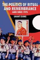 The Politics Of Ritual And Remembrance: Laos Since 1975 9747100606 Book Cover