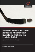 Komentarze sportowe podczas Mistrzostw Swiata w Hokeju na Lodzie 2016 (Polish Edition) 6209570887 Book Cover