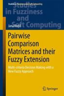 Pairwise Comparison Matrices and Their Fuzzy Extension: Multi-Criteria Decision Making with a New Fuzzy Approach 3319777149 Book Cover