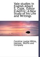 Yale studies in English Albert S. Cook, Editor II Aelfric: A New Study of his Life and Writings 1010378481 Book Cover