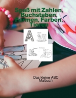 Spaß mit Zahlen, Buchstaben, Formen, Farben, Tieren: Das kleine ABC Malbuch B08R1YG8XZ Book Cover
