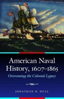 American Naval History, 1607-1865: Overcoming the Colonial Legacy (Studies in War, Society, and the Military) 080324052X Book Cover