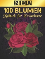 Malbuch f�r Erwachsene Blumen Neu: 2022 Stressabbauendes Malbuch f�r Erwachsene mit 100 Blumenstr�u�en, Kr�nzen, Wirbeln, Mustern, Dekorationen, inspirierenden Blumendesigns, 100 Seiten, 8,5 x 11 B09S66KXTG Book Cover