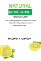 NATURAL MENOPAUSE: HERBAL REMEDY: How to manage menopause in the most natural ways, Alleviate your symptoms, and Reclaim your energy B0948RMXQC Book Cover