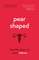 Pear-Shaped: The Life Story of Your Uterus 1778401600 Book Cover