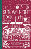 The Sunday Night Book: 52 short recipes to make the weekend feel longer 1849499659 Book Cover