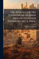 Die Apologetik Des Judenthums in Ihrer Geschichtlichen Entwicklung... 1275278728 Book Cover