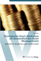 Strategische Asset Allokation als Bestandteil des Asset Managements: Bearbeitet am Beispiel des Landes Sachsen-Anhalt 3639445554 Book Cover