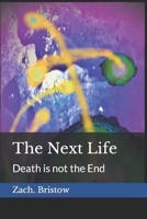 The Next Life: Death is not the End B0BGNCD41L Book Cover